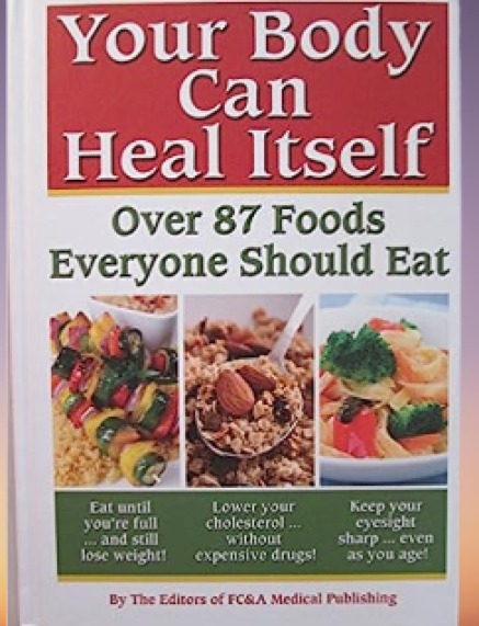 Your Body can Heal Itself, over 87 Foods Everyone Should Eat