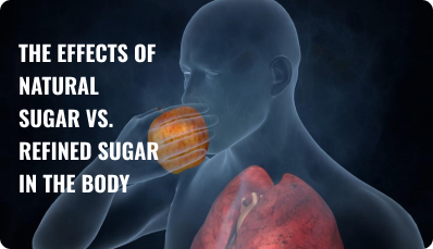 The Effects of Natural Sugar vs. Refined Sugar in the Body
